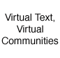 Virtual Text, Virtual Communities