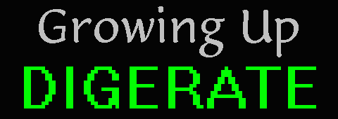 Growing Up Digerate