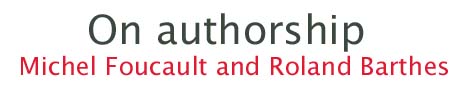 On authorship - Michel Foucault and Roland Barthes